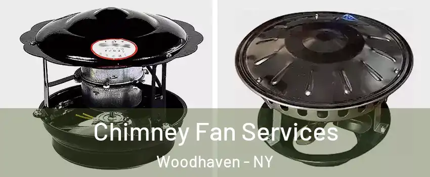 Chimney Fan Services Woodhaven - NY