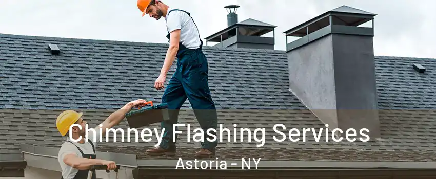 Chimney Flashing Services Astoria - NY