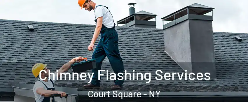 Chimney Flashing Services Court Square - NY