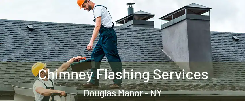 Chimney Flashing Services Douglas Manor - NY