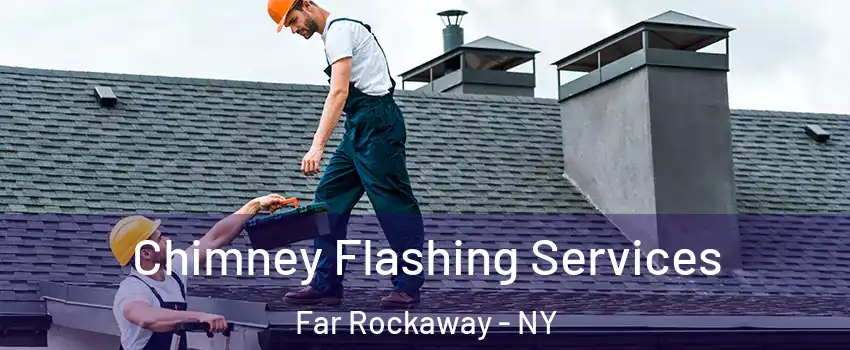 Chimney Flashing Services Far Rockaway - NY