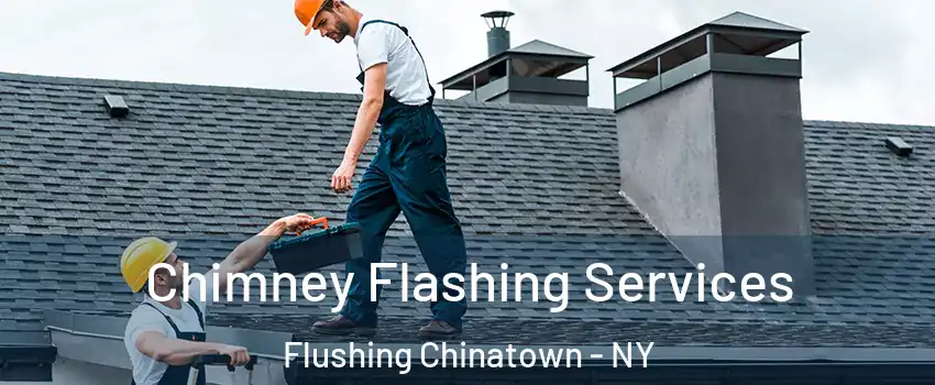 Chimney Flashing Services Flushing Chinatown - NY