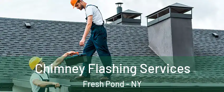 Chimney Flashing Services Fresh Pond - NY