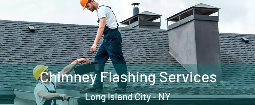 Chimney Flashing Services Long Island City - NY