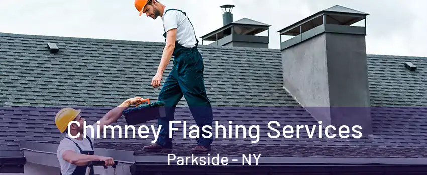 Chimney Flashing Services Parkside - NY