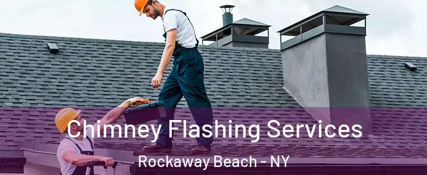 Chimney Flashing Services Rockaway Beach - NY
