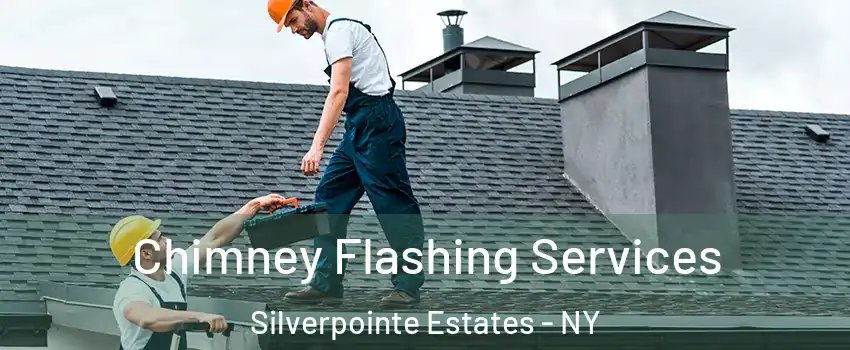 Chimney Flashing Services Silverpointe Estates - NY