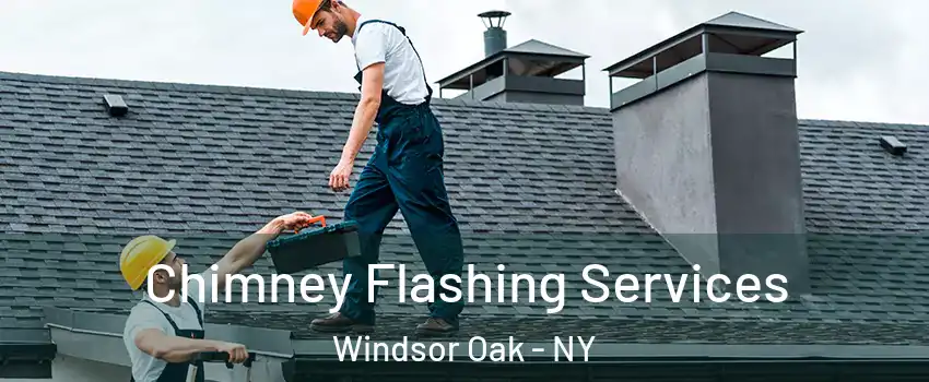 Chimney Flashing Services Windsor Oak - NY