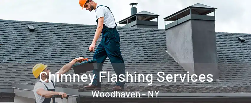 Chimney Flashing Services Woodhaven - NY