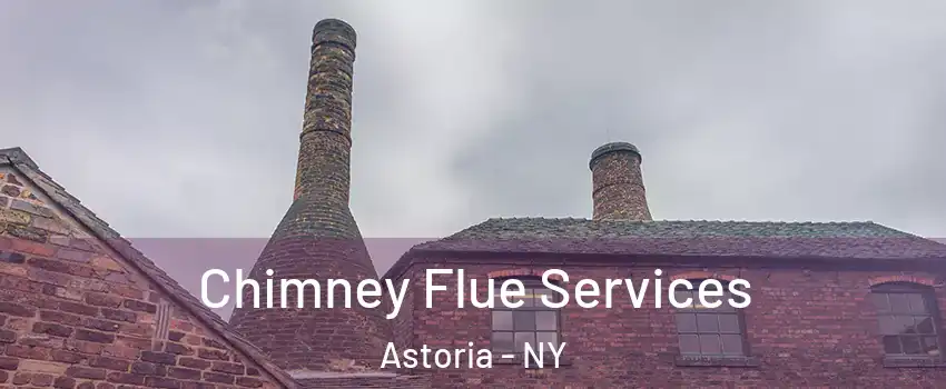 Chimney Flue Services Astoria - NY