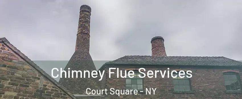 Chimney Flue Services Court Square - NY