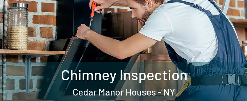 Chimney Inspection Cedar Manor Houses - NY