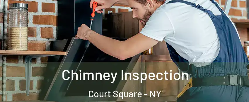 Chimney Inspection Court Square - NY