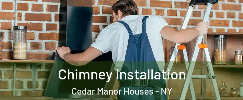 Chimney Installation Cedar Manor Houses - NY