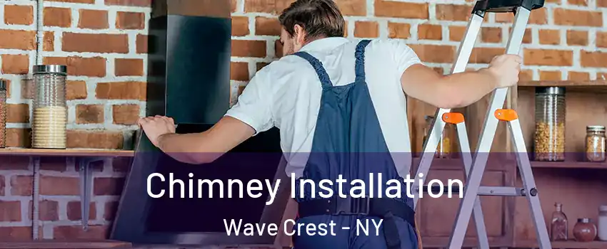 Chimney Installation Wave Crest - NY