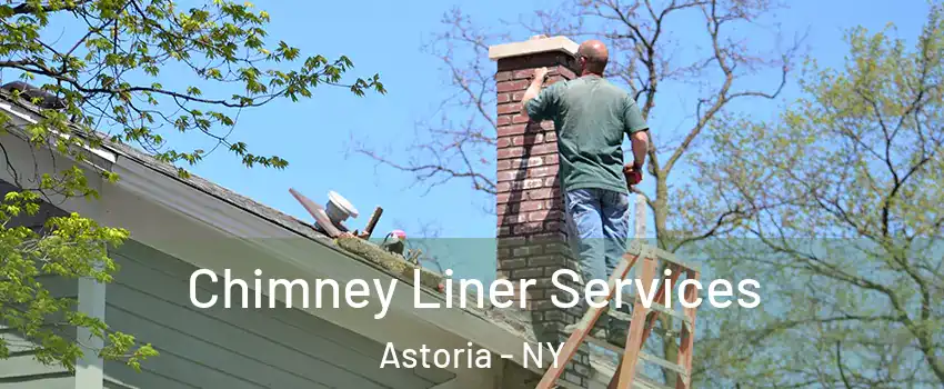 Chimney Liner Services Astoria - NY