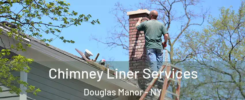 Chimney Liner Services Douglas Manor - NY