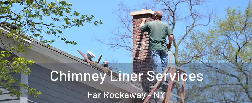 Chimney Liner Services Far Rockaway - NY