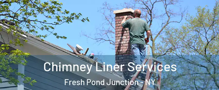 Chimney Liner Services Fresh Pond Junction - NY