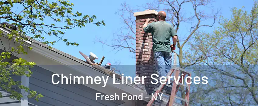 Chimney Liner Services Fresh Pond - NY