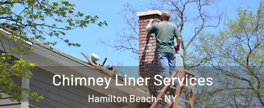 Chimney Liner Services Hamilton Beach - NY