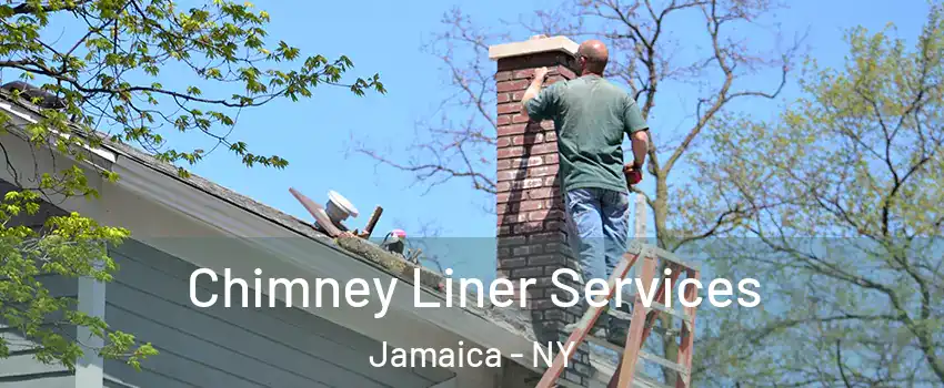 Chimney Liner Services Jamaica - NY