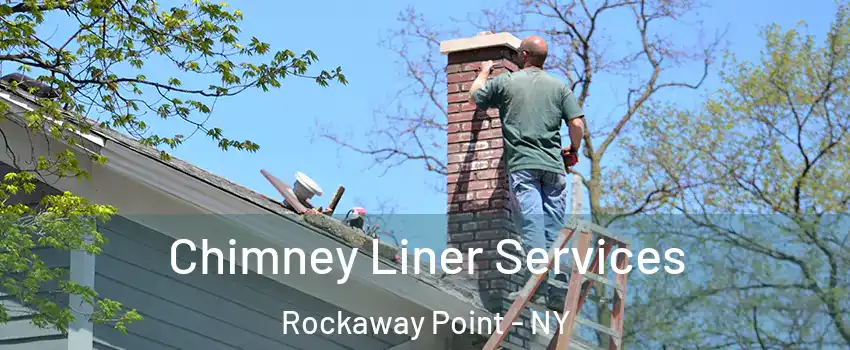 Chimney Liner Services Rockaway Point - NY