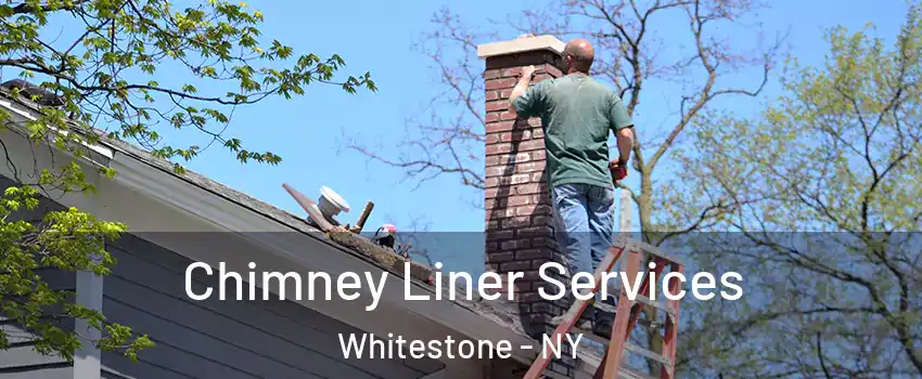 Chimney Liner Services Whitestone - NY