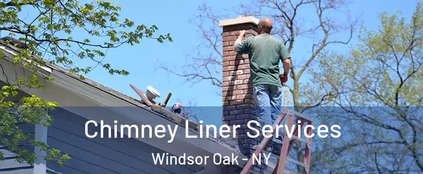 Chimney Liner Services Windsor Oak - NY