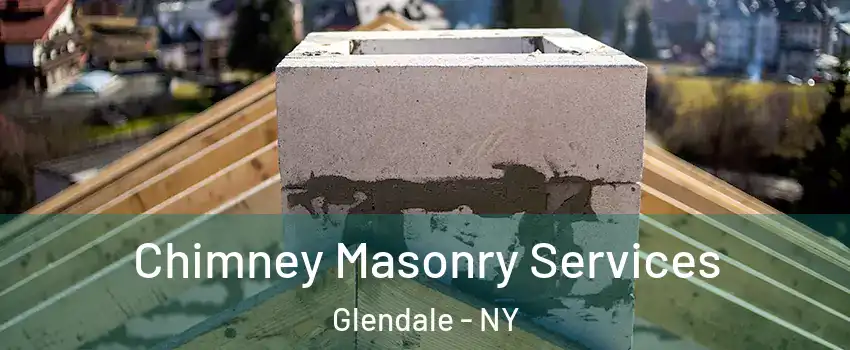 Chimney Masonry Services Glendale - NY