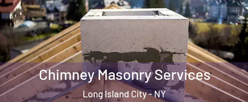 Chimney Masonry Services Long Island City - NY