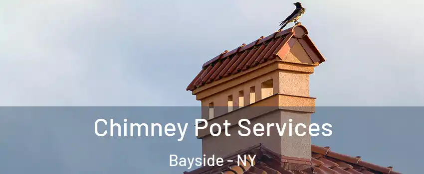 Chimney Pot Services Bayside - NY