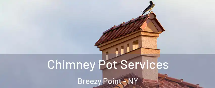 Chimney Pot Services Breezy Point - NY
