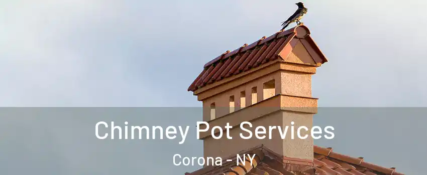 Chimney Pot Services Corona - NY