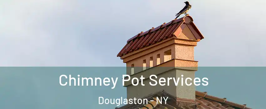 Chimney Pot Services Douglaston - NY