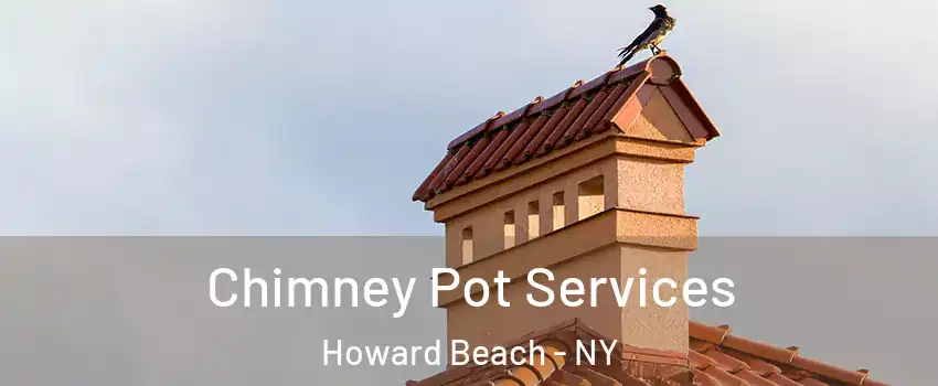 Chimney Pot Services Howard Beach - NY