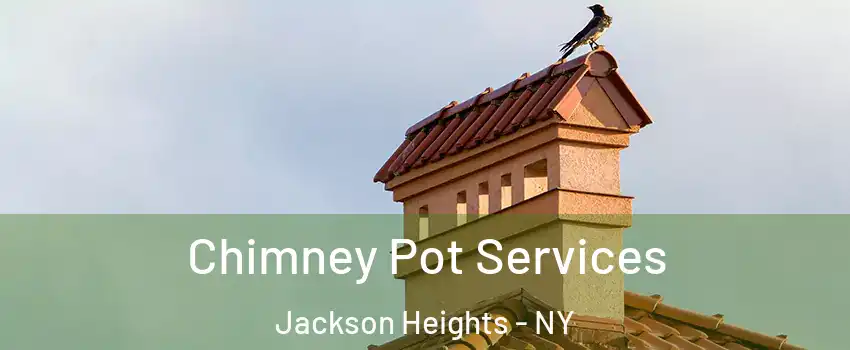 Chimney Pot Services Jackson Heights - NY