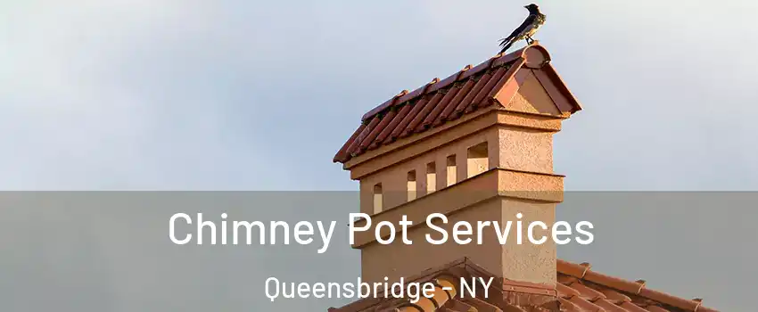 Chimney Pot Services Queensbridge - NY