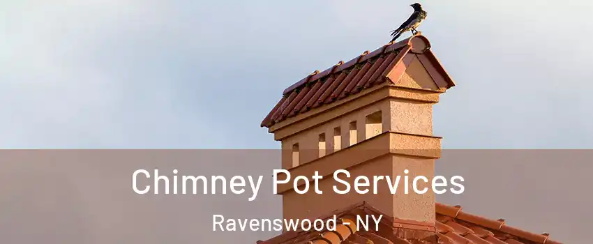Chimney Pot Services Ravenswood - NY