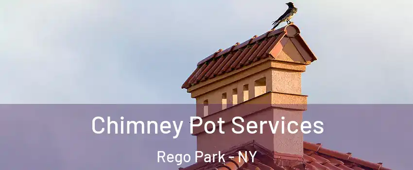 Chimney Pot Services Rego Park - NY