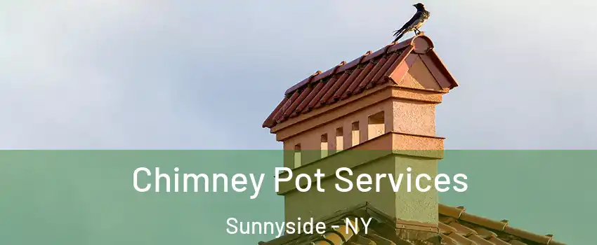 Chimney Pot Services Sunnyside - NY