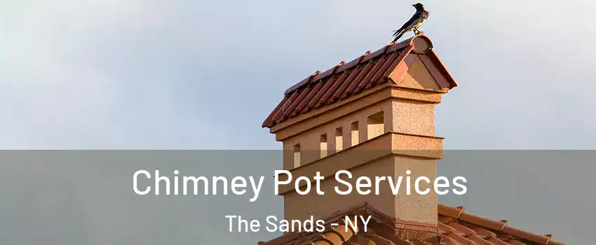 Chimney Pot Services The Sands - NY