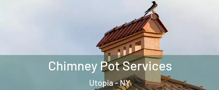 Chimney Pot Services Utopia - NY