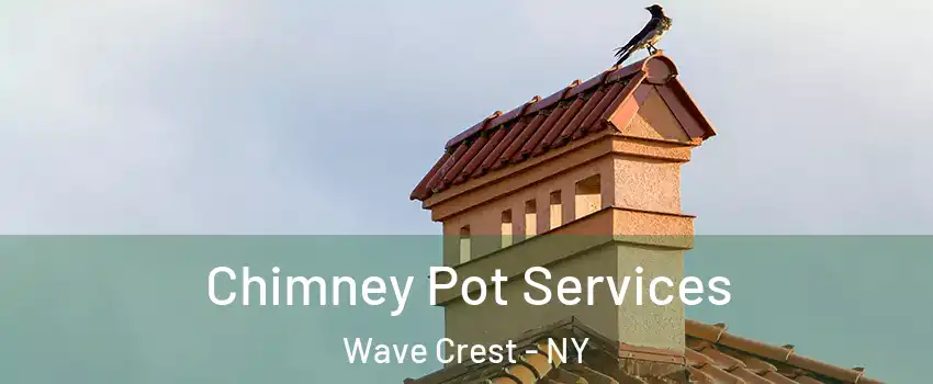 Chimney Pot Services Wave Crest - NY