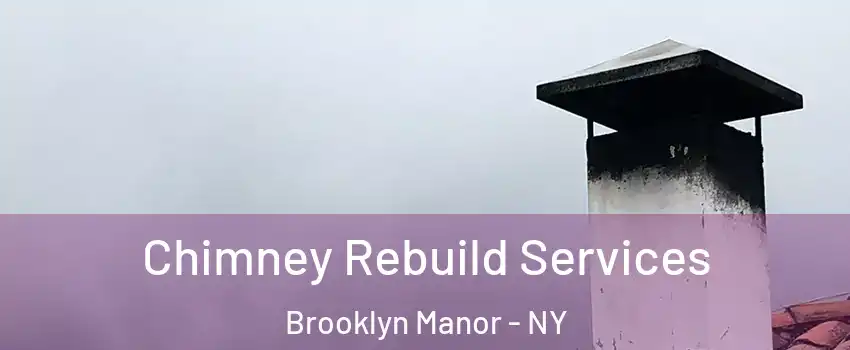 Chimney Rebuild Services Brooklyn Manor - NY