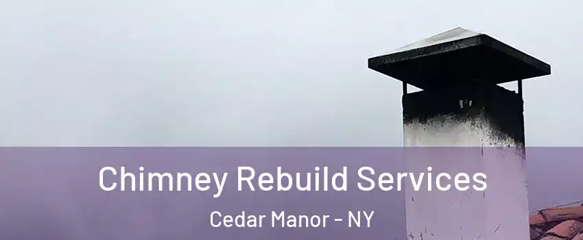 Chimney Rebuild Services Cedar Manor - NY