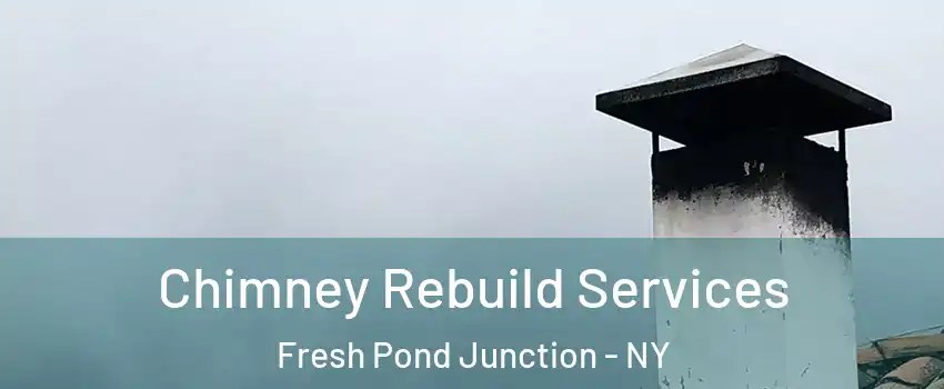 Chimney Rebuild Services Fresh Pond Junction - NY