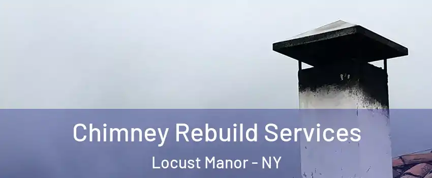 Chimney Rebuild Services Locust Manor - NY