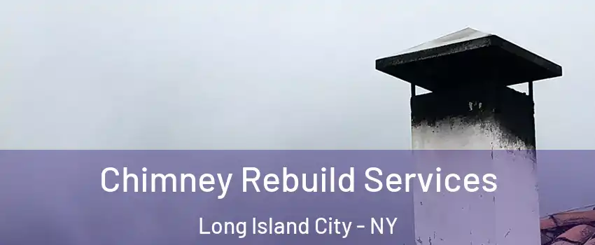 Chimney Rebuild Services Long Island City - NY