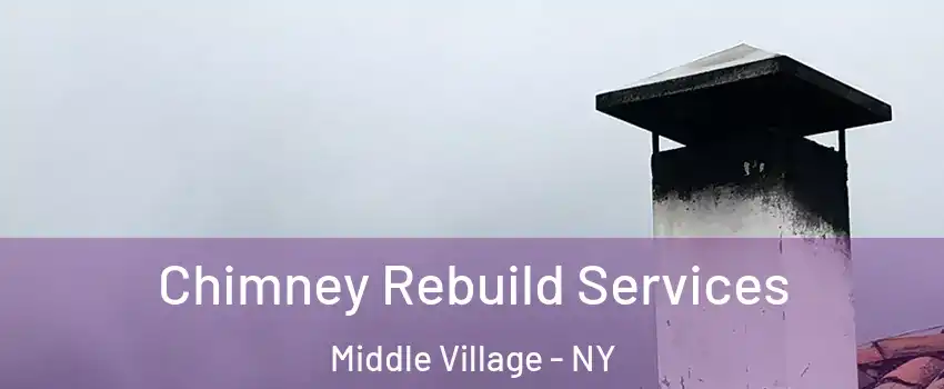 Chimney Rebuild Services Middle Village - NY